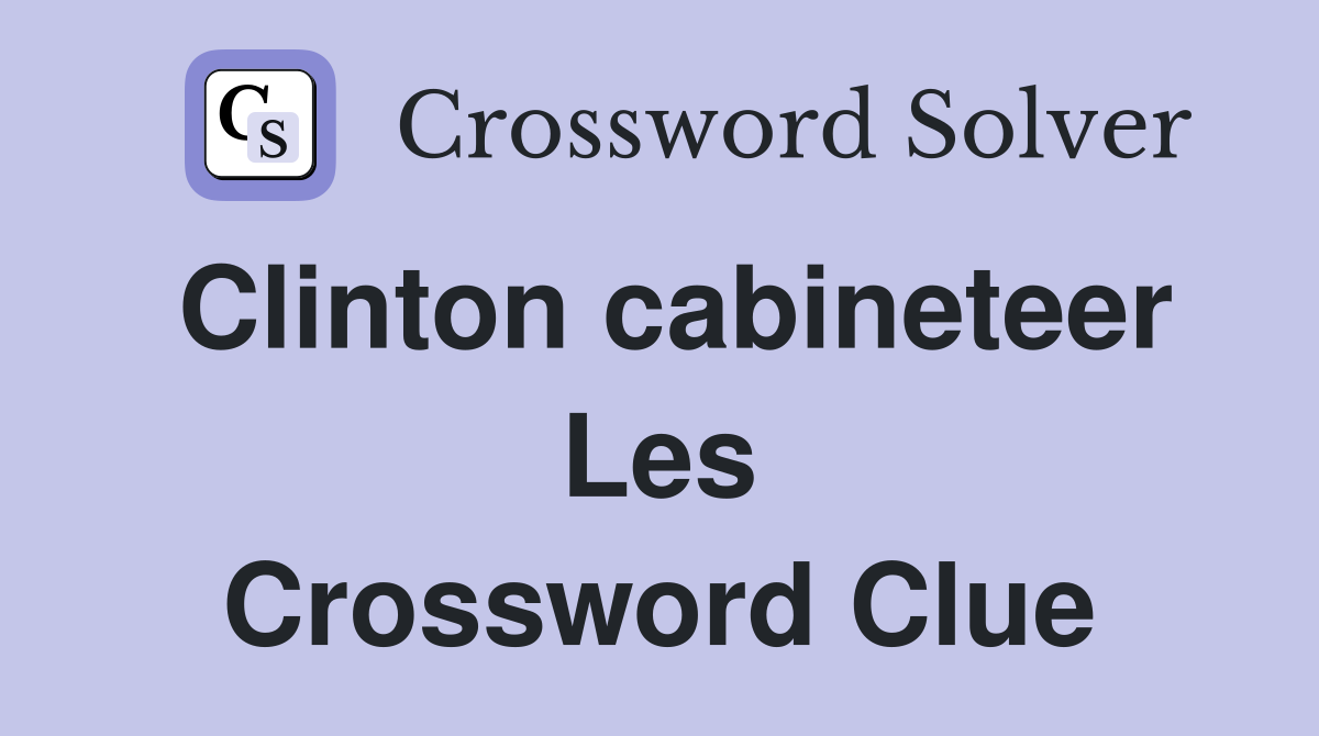 Clinton cabineteer Les Crossword Clue