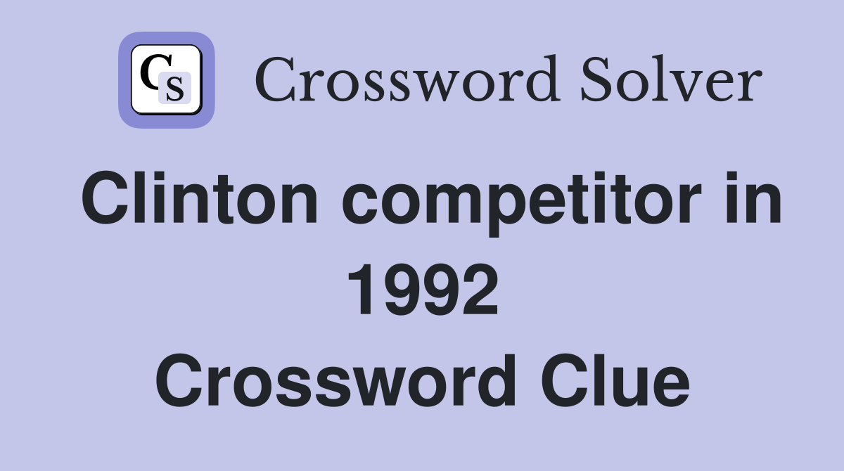 Clinton competitor in 1992 Crossword Clue