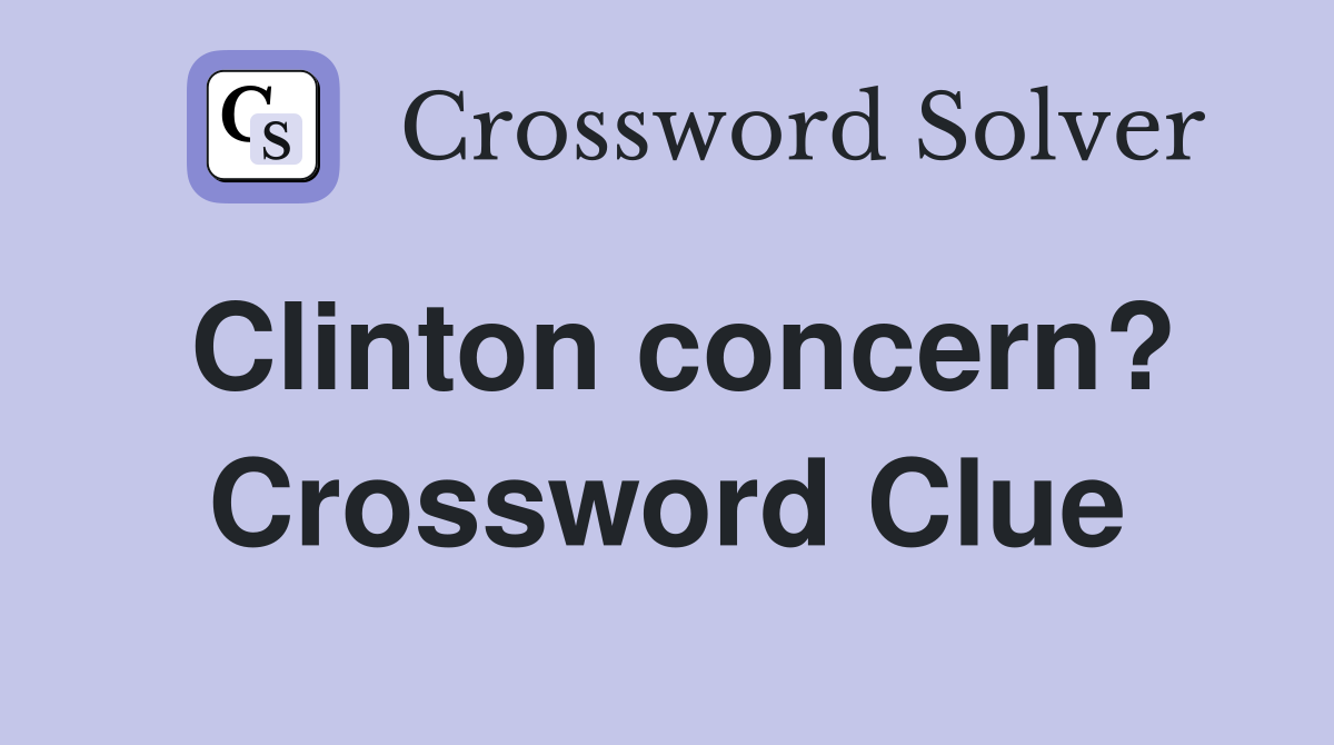 Clinton concern? Crossword Clue