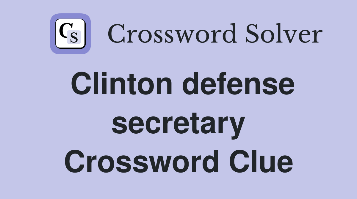 Clinton defense secretary Crossword Clue