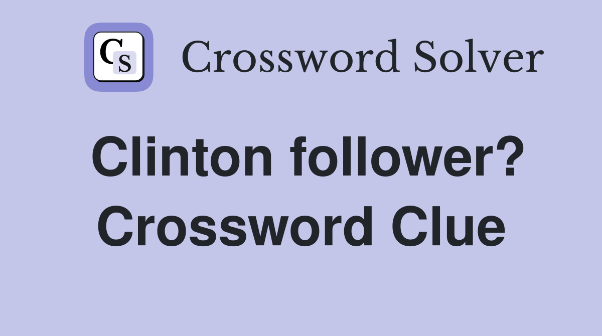 Clinton follower? Crossword Clue