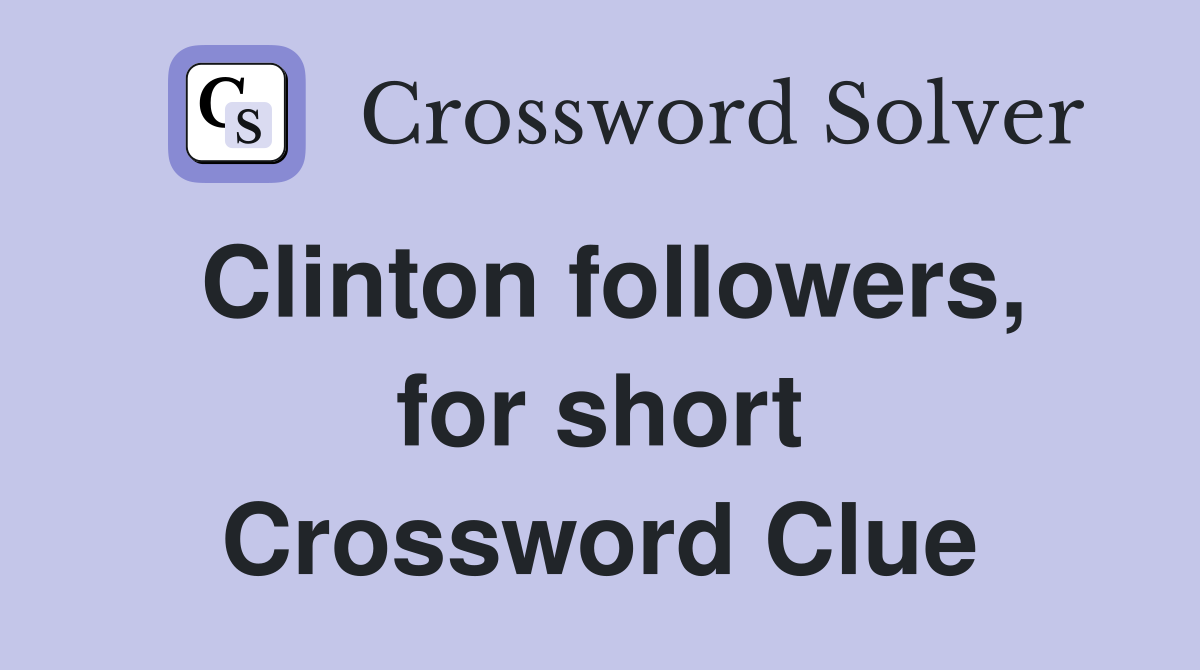 Clinton followers, for short Crossword Clue