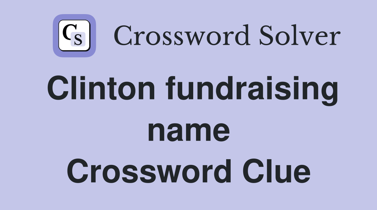 Clinton fundraising name Crossword Clue
