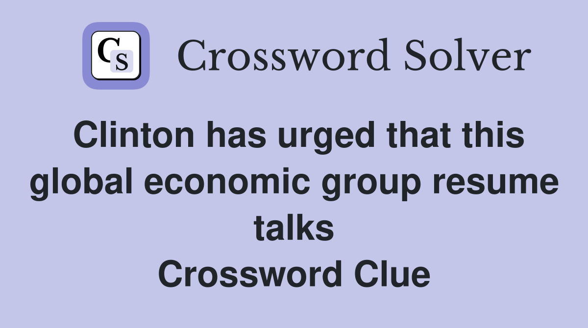 Clinton has urged that this global economic group resume talks Crossword Clue