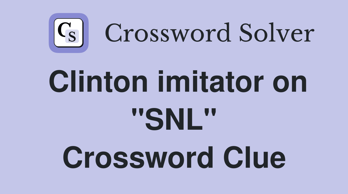 Clinton imitator on "SNL" Crossword Clue