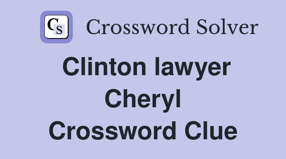 Clinton lawyer Cheryl Crossword Clue