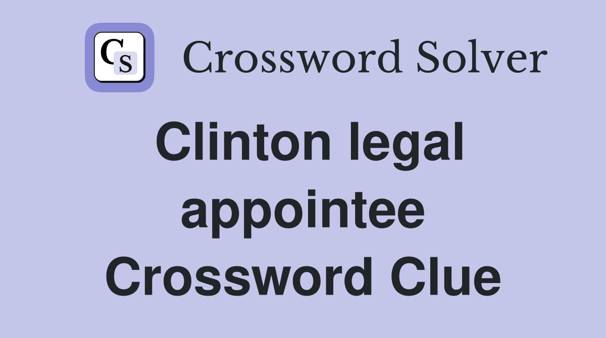 Clinton legal appointee Crossword Clue