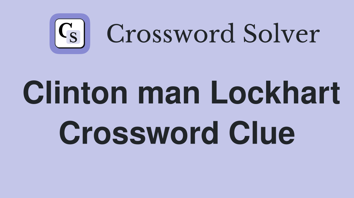 Clinton man Lockhart Crossword Clue