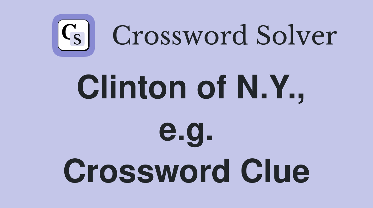 Clinton of N.Y., e.g. Crossword Clue