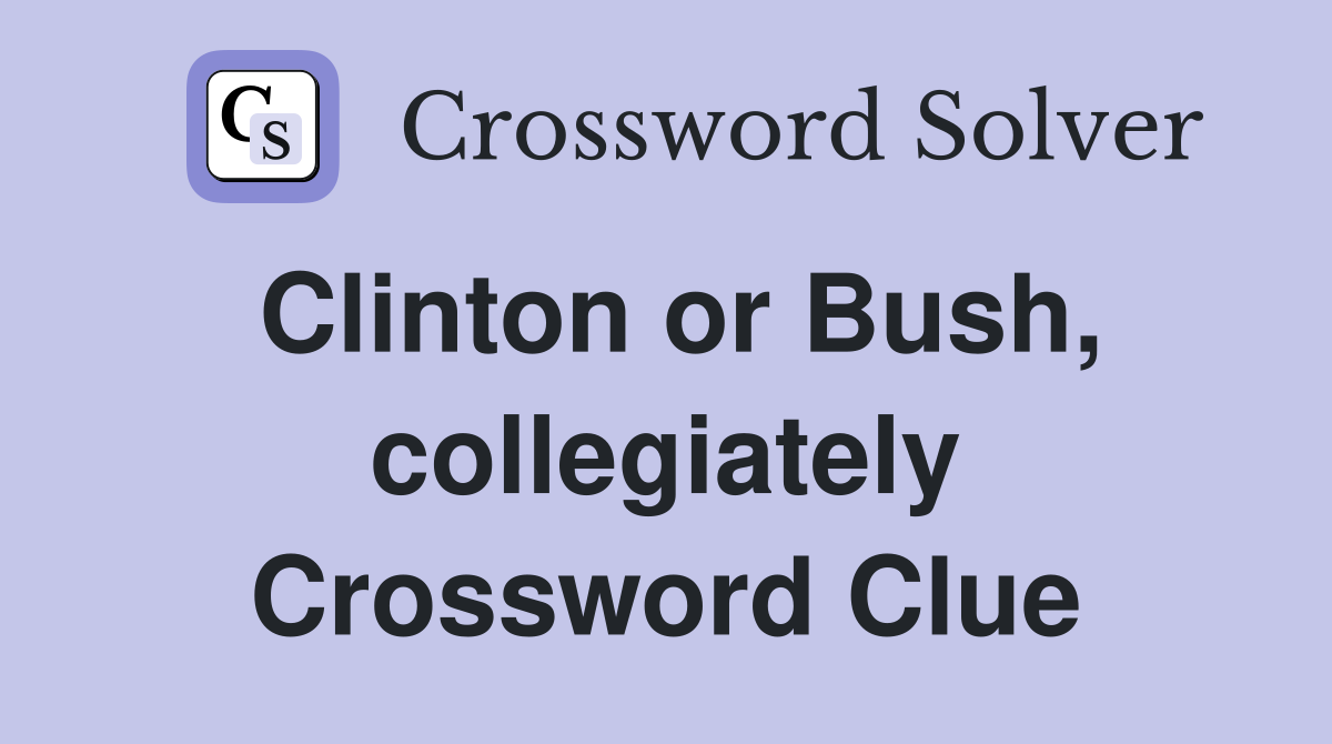 Clinton or Bush, collegiately Crossword Clue