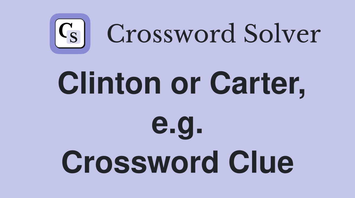 Clinton or Carter, e.g. Crossword Clue