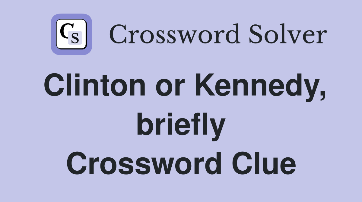 Clinton or Kennedy, briefly Crossword Clue