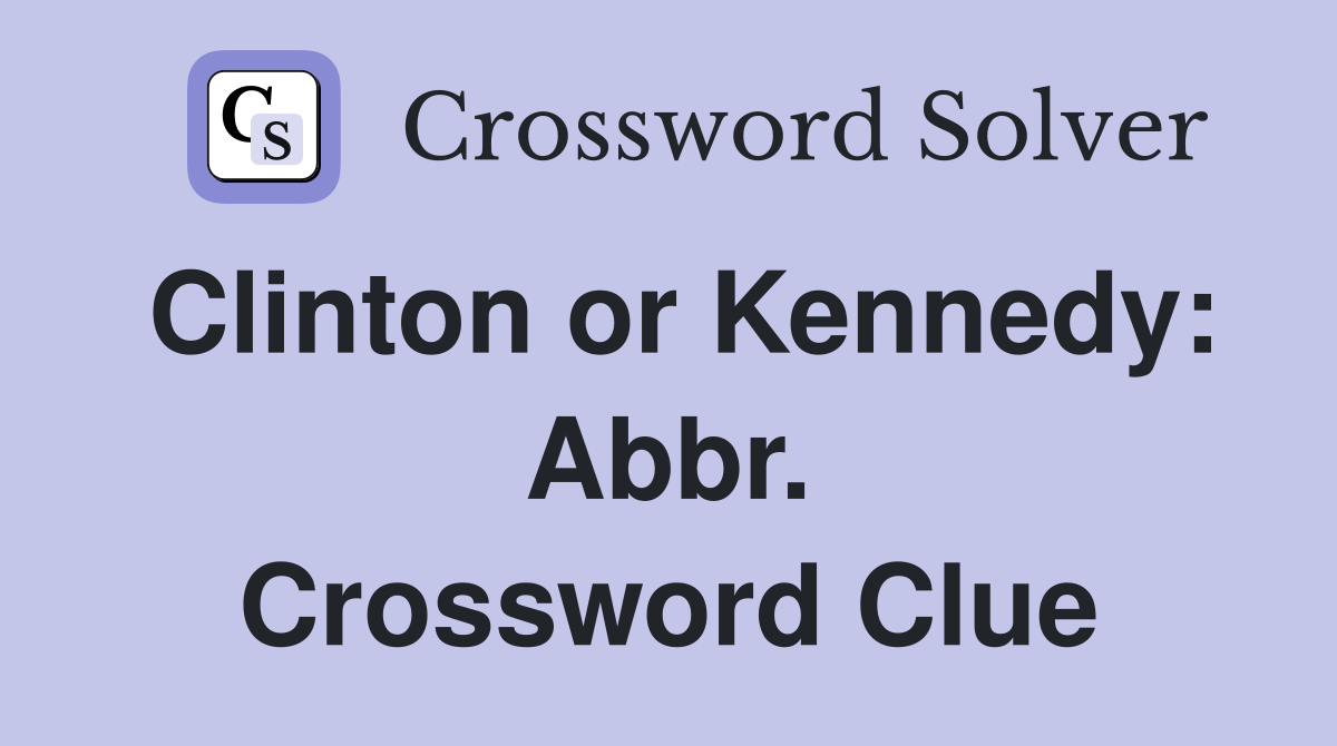 Clinton or Kennedy: Abbr. Crossword Clue