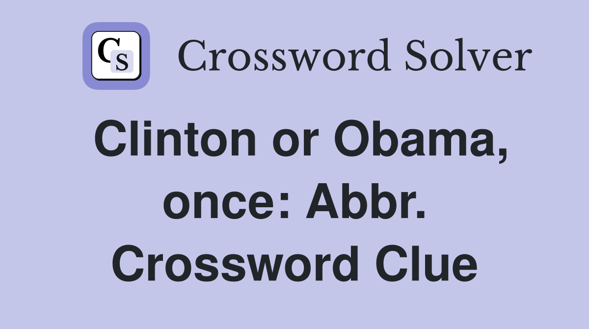 Clinton or Obama, once: Abbr. Crossword Clue