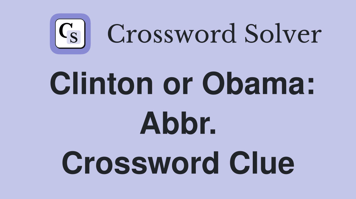 Clinton or Obama: Abbr. Crossword Clue