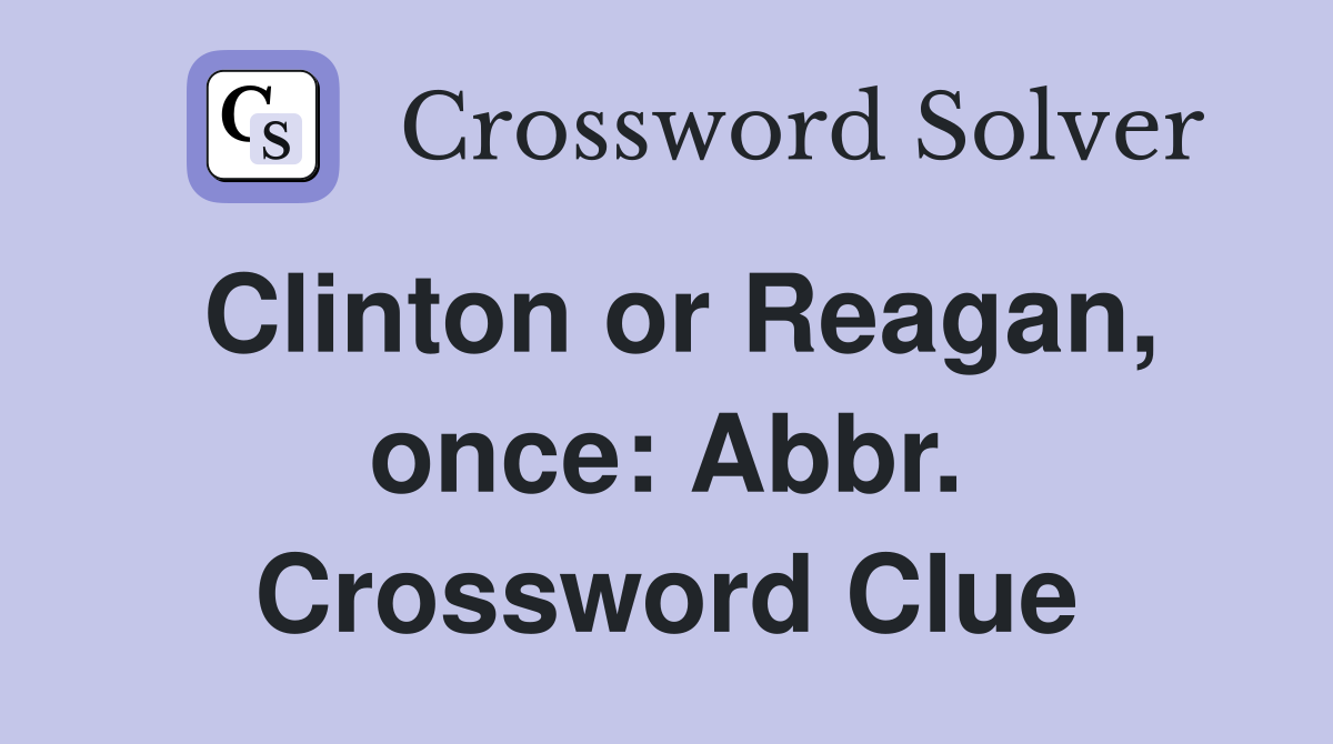 Clinton or Reagan, once: Abbr. Crossword Clue