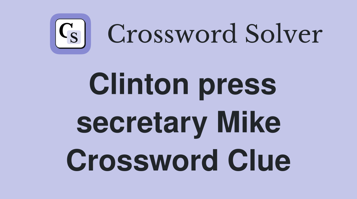 Clinton press secretary Mike Crossword Clue