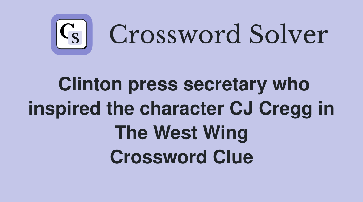 Clinton press secretary who inspired the character CJ Cregg in The West Wing Crossword Clue