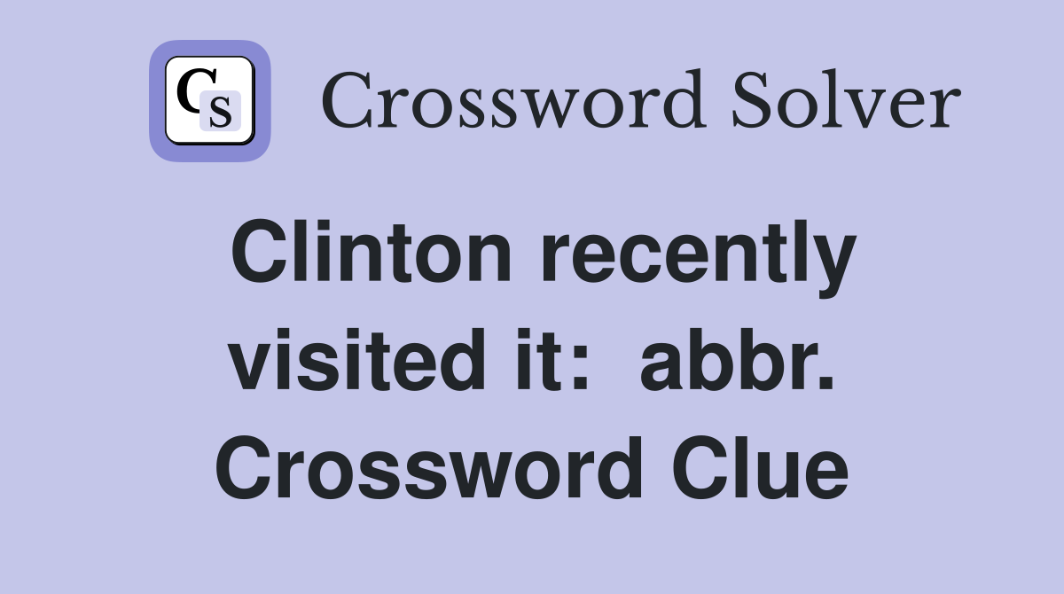 Clinton recently visited it:  abbr. Crossword Clue