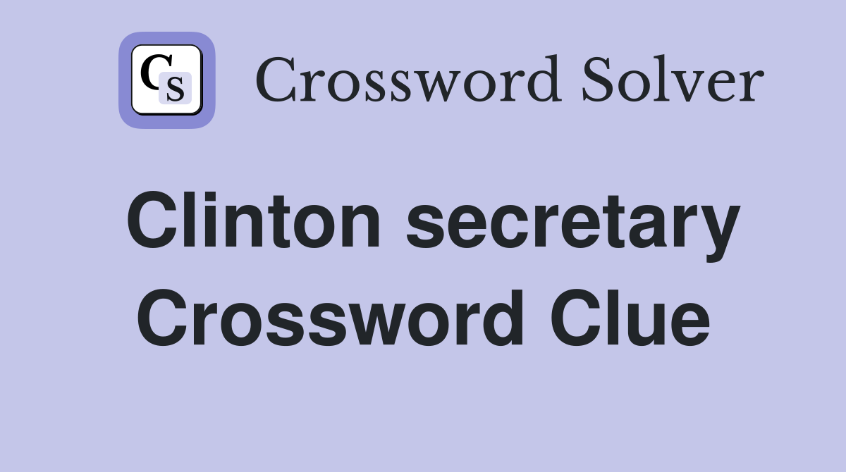 Clinton secretary Crossword Clue