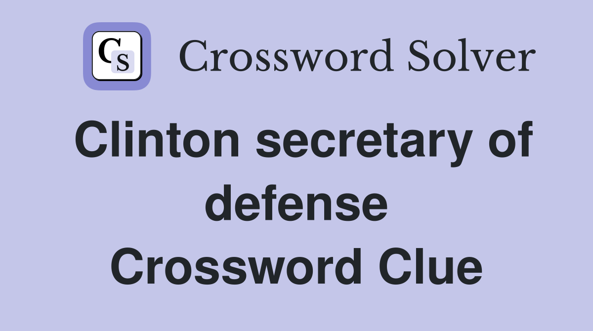 Clinton secretary of defense Crossword Clue
