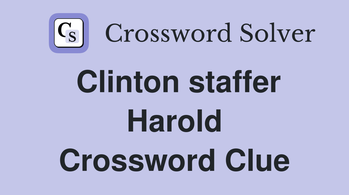 Clinton staffer Harold Crossword Clue