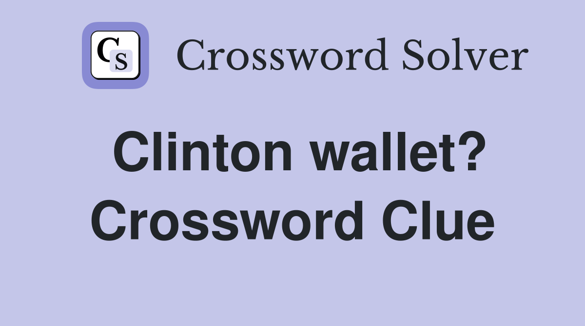 Clinton wallet? Crossword Clue