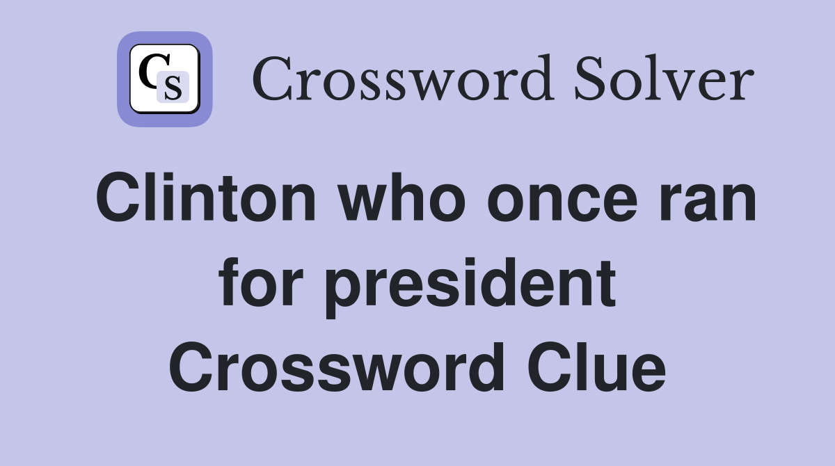 Clinton who once ran for president Crossword Clue