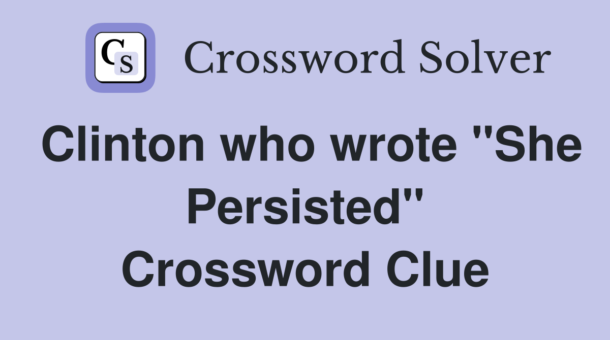 Clinton who wrote "She Persisted" Crossword Clue