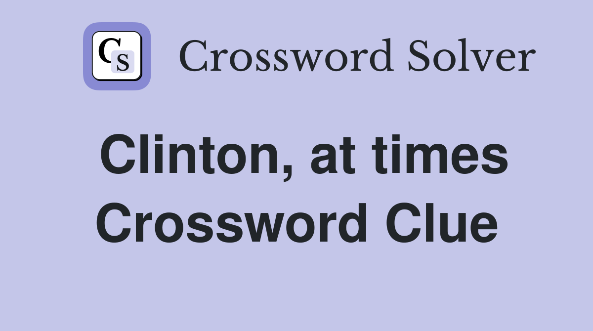 Clinton, at times Crossword Clue