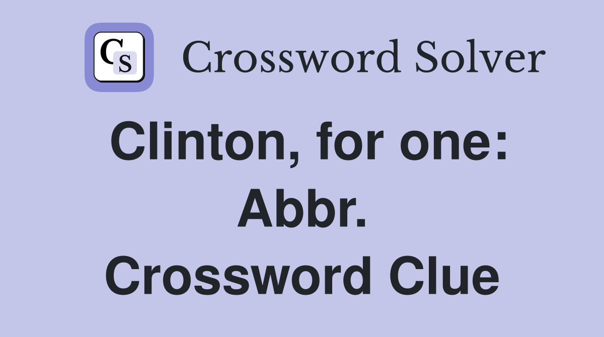 Clinton, for one: Abbr. Crossword Clue