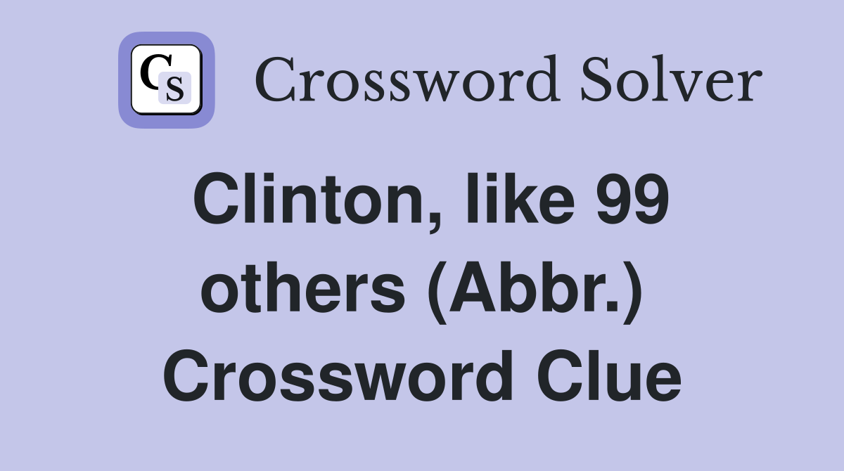 Clinton, like 99 others (Abbr.) Crossword Clue