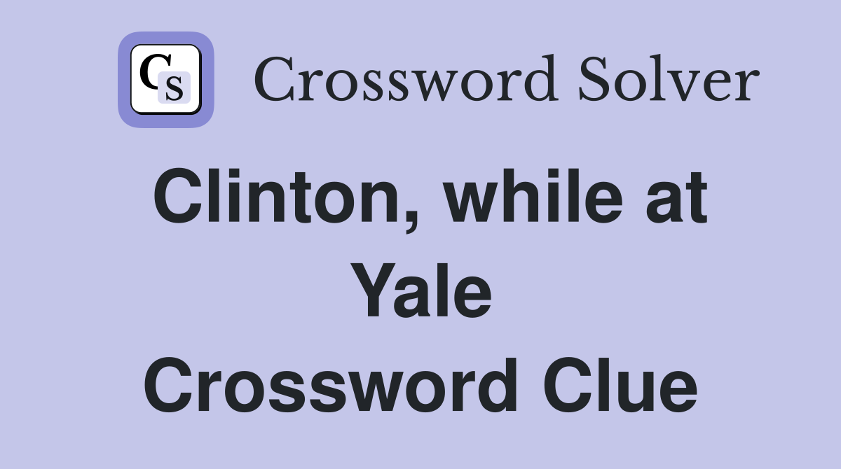 Clinton, while at Yale Crossword Clue