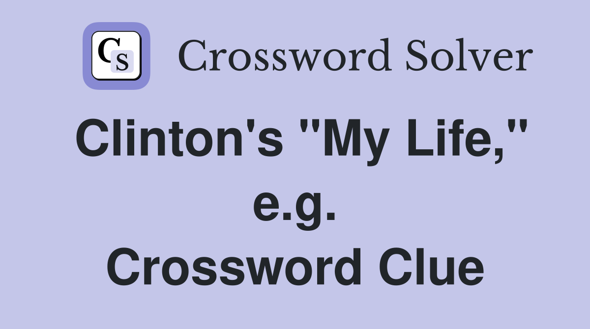 Clinton's "My Life," e.g. Crossword Clue