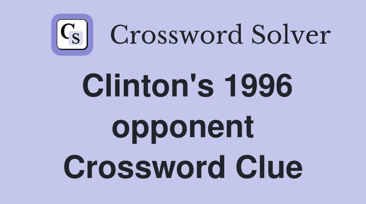 Clinton's 1996 opponent Crossword Clue