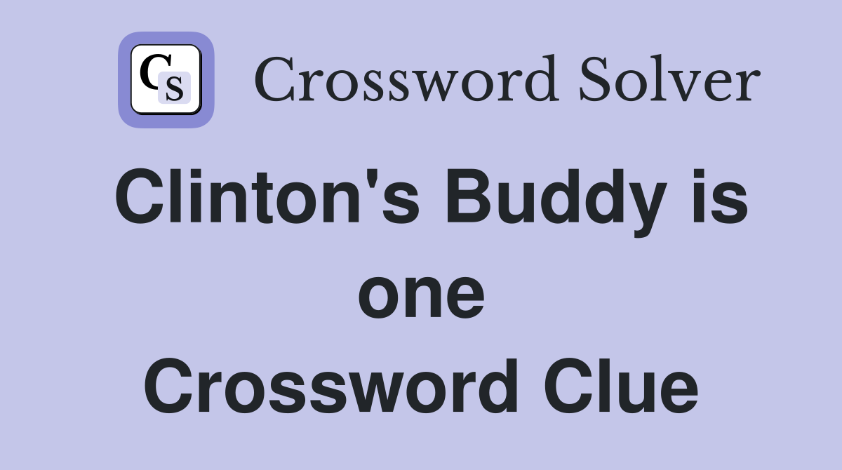 Clinton's Buddy is one Crossword Clue