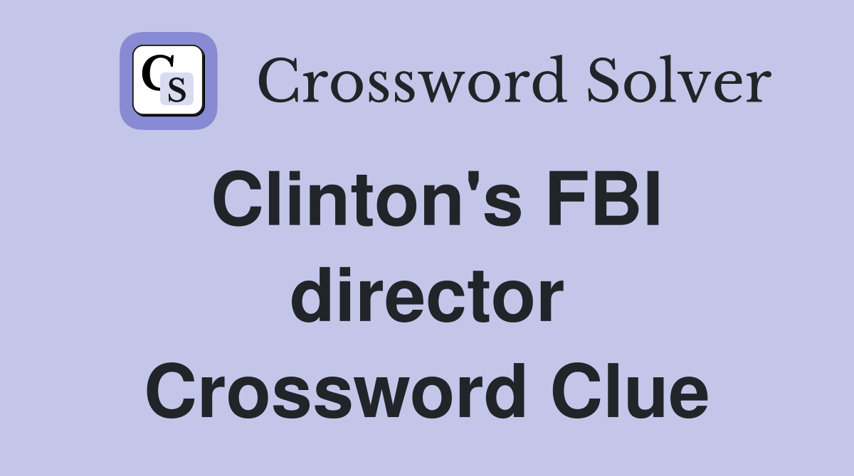Clinton's FBI director Crossword Clue