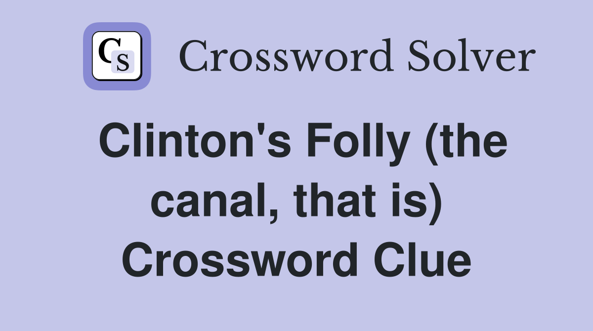 Clinton's Folly (the canal, that is) Crossword Clue