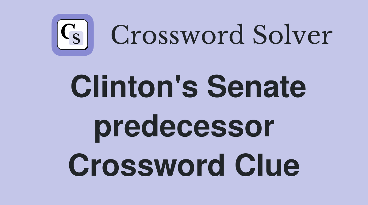 Clinton's Senate predecessor Crossword Clue