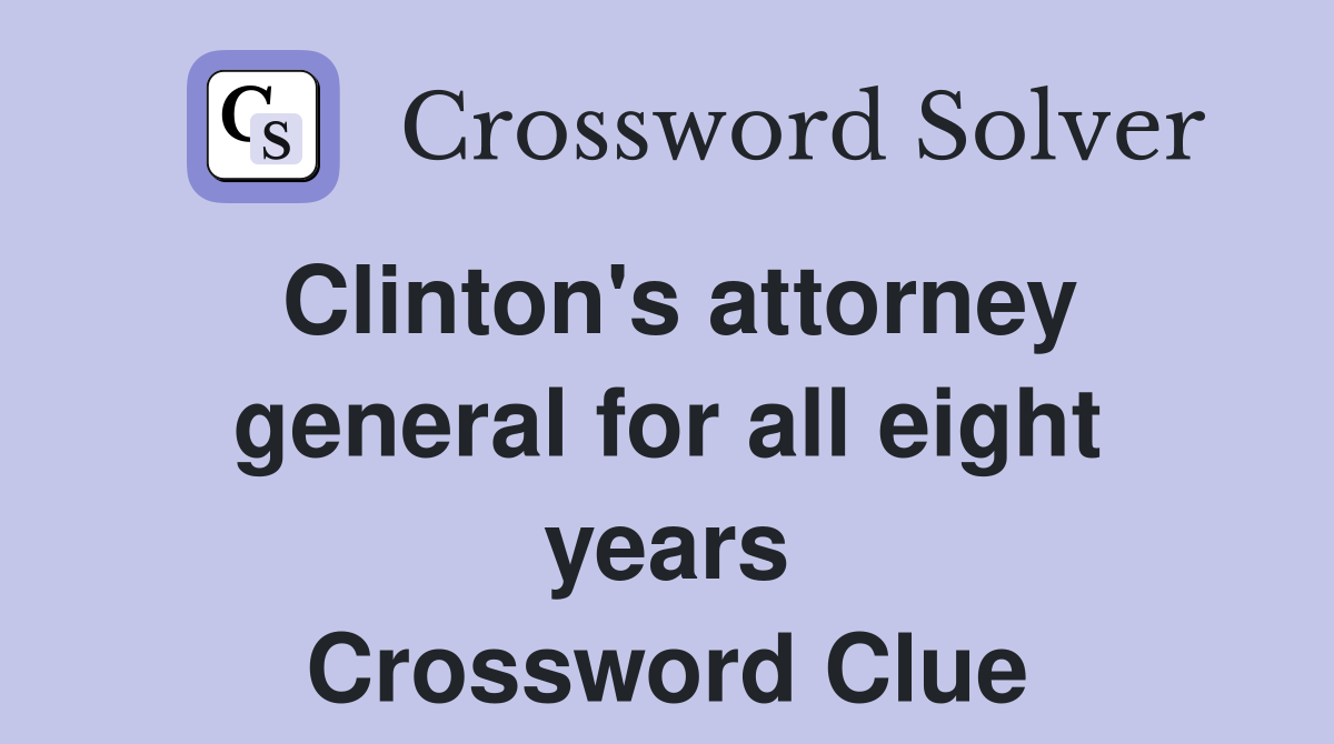 Clinton's attorney general for all eight years Crossword Clue