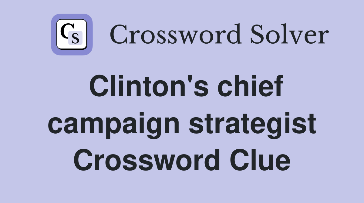 Clinton's chief campaign strategist Crossword Clue