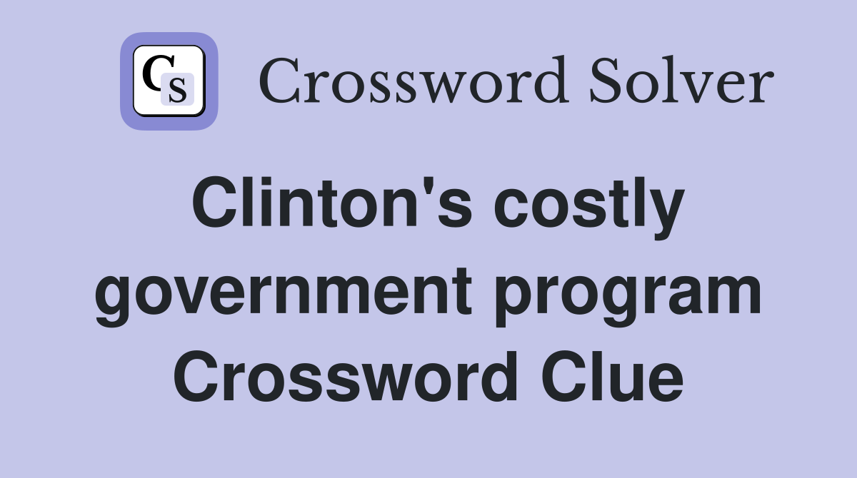 Clinton's costly government program Crossword Clue