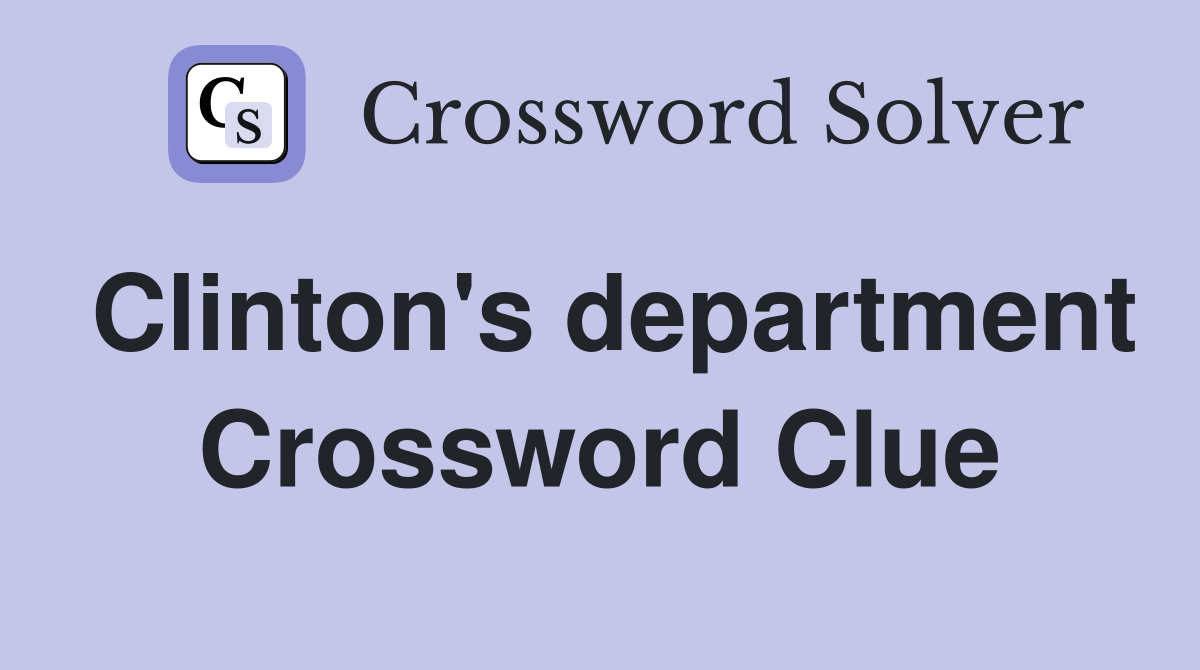Clinton's department Crossword Clue