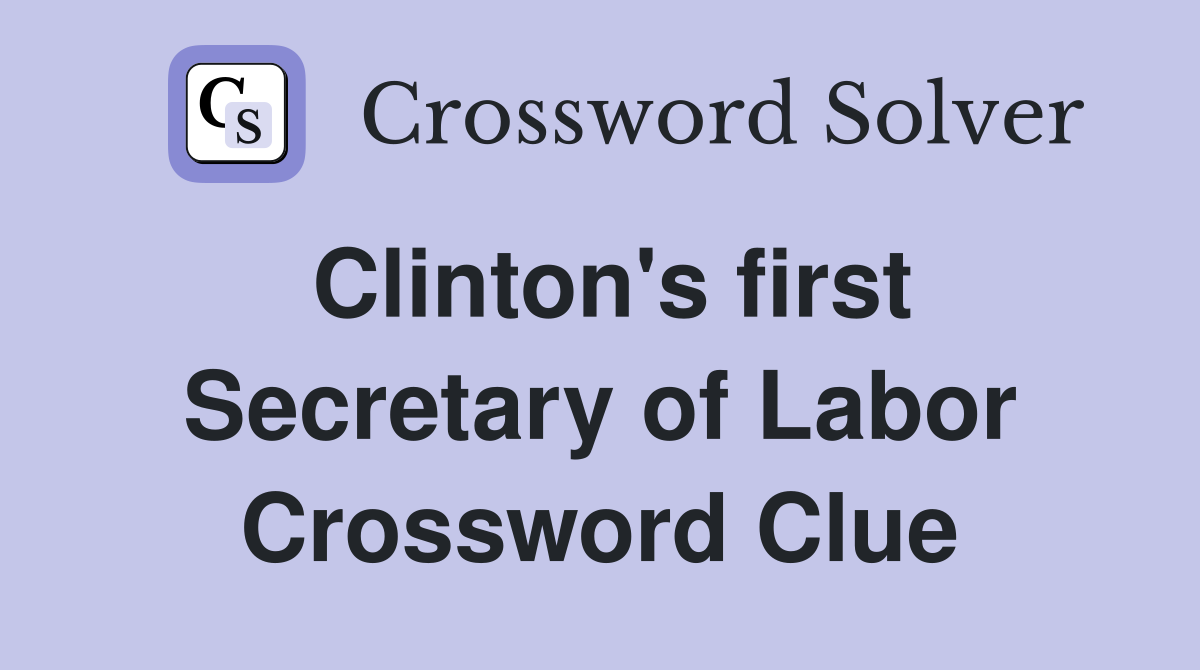 Clinton's first Secretary of Labor Crossword Clue