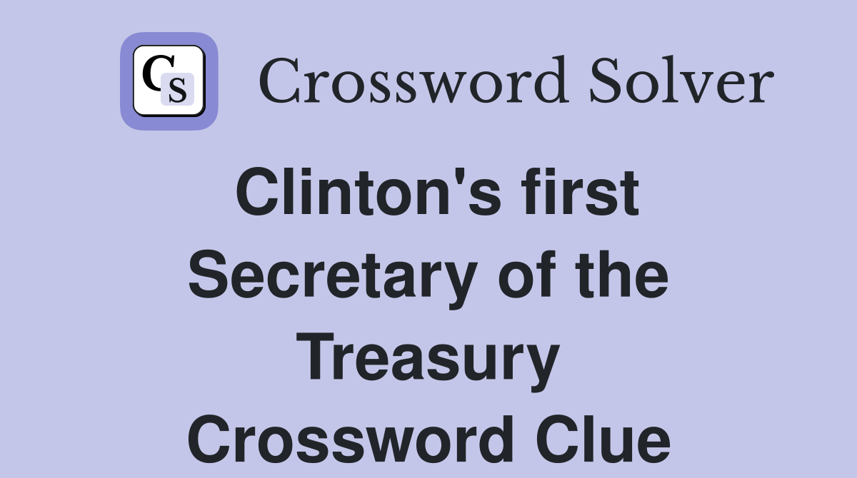 Clinton's first Secretary of the Treasury Crossword Clue