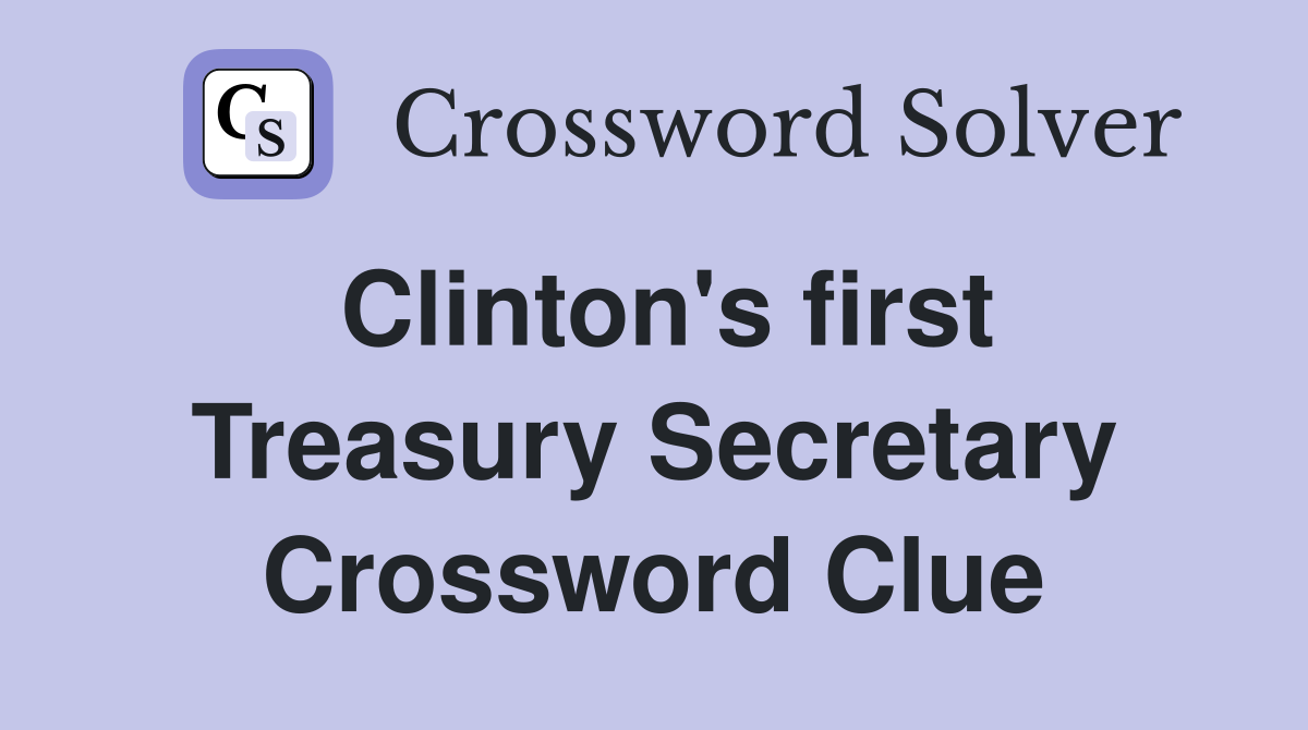 Clinton's first Treasury Secretary Crossword Clue