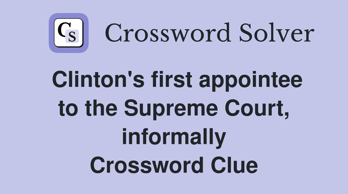 Clinton's first appointee to the Supreme Court, informally Crossword Clue