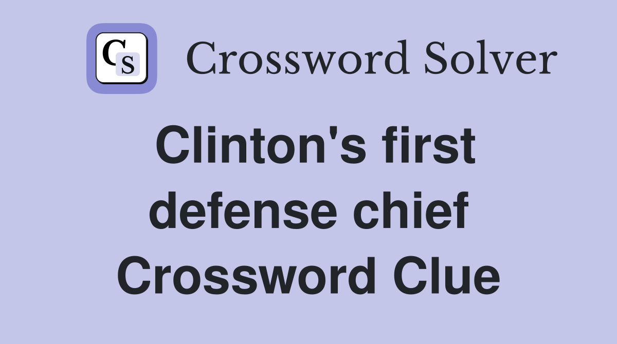 Clinton's first defense chief Crossword Clue