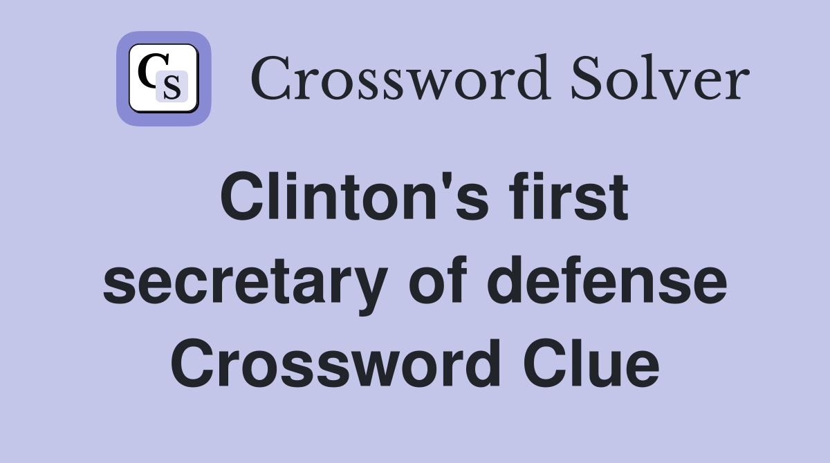 Clinton's first secretary of defense Crossword Clue