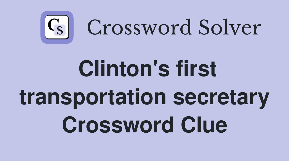 Clinton's first transportation secretary Crossword Clue